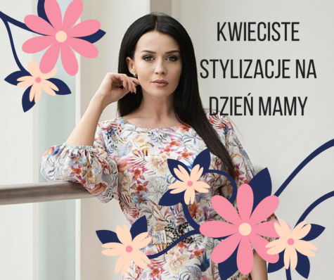 Kwieciste stylizacje na Dzień Matki